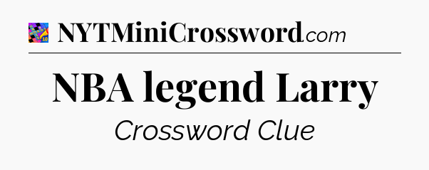 NBA legend Larry Crossword Clue