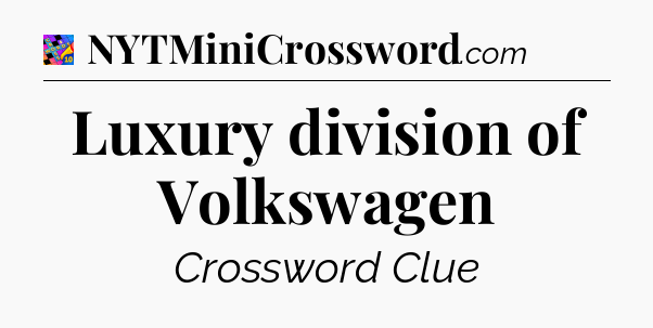 Luxury division of Volkswagen Crossword Clue