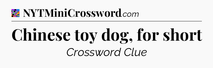Chinese toy dog, for short Crossword Clue