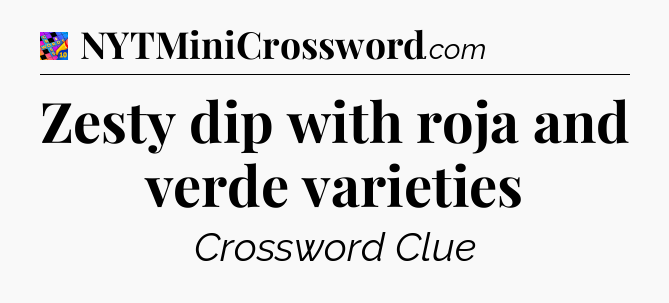 Zesty dip with roja and verde varieties Crossword Clue