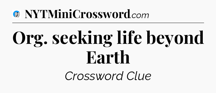 Org. seeking life beyond Earth Crossword Clue