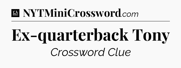Ex-quarterback Tony - LA Times Crossword
