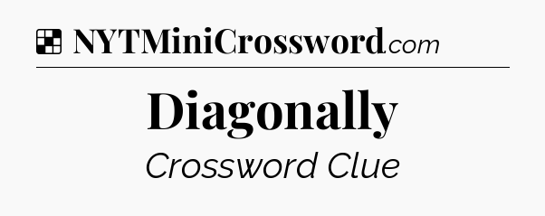 Solution: Diagonally - NYT Crossword