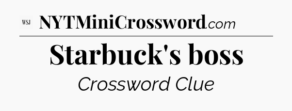Starbuck's boss - WSJ Crossword