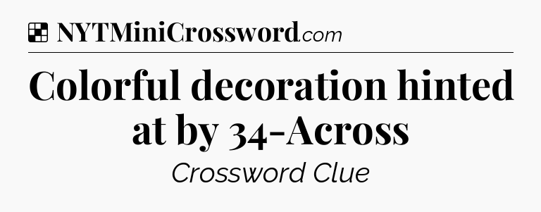 Solution: Colorful decoration hinted at by 34-Across - NYT Crossword