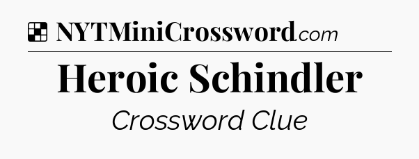 Solution: Heroic Schindler - NYT Crossword