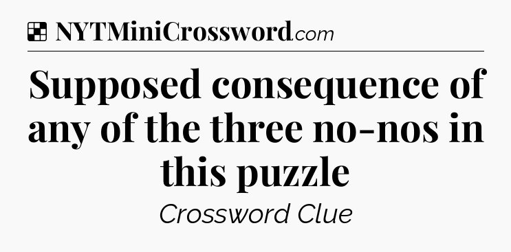 Solution: Supposed consequence of any of the three no-nos in this puzzle - NYT Crossword