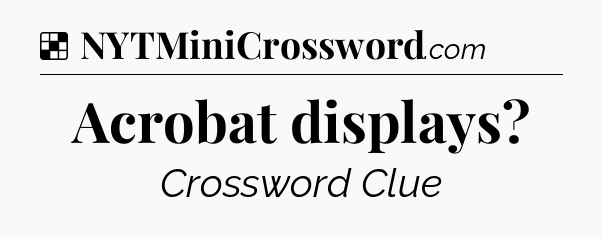 Solution: Acrobat displays - NYT Crossword