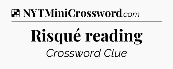 Solution: Risqué reading - NYT Crossword