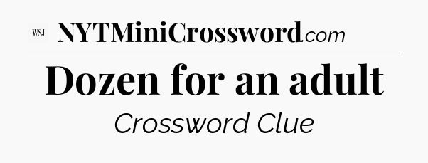Dozen for an adult - WSJ Crossword