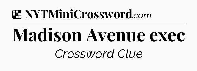 Solution: Madison Avenue exec - NYT Crossword
