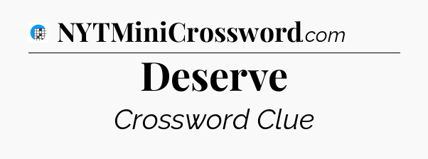 Deserve Crossword Clue