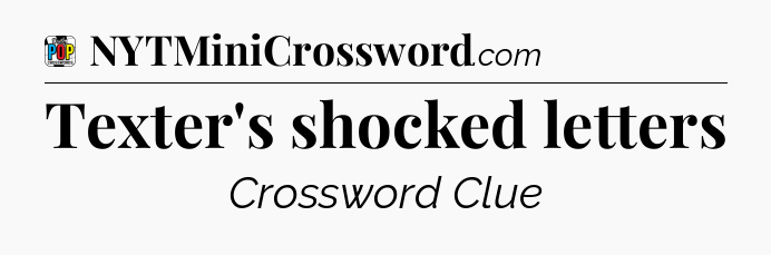 Texter's shocked letters Crossword Clue