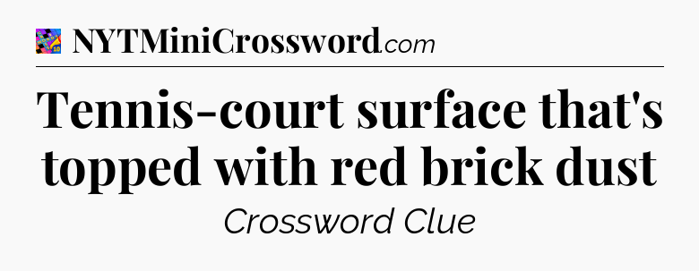 Tennis-court surface that's topped with red brick dust Crossword Clue