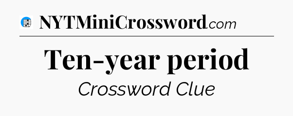 Ten-year period Crossword Clue
