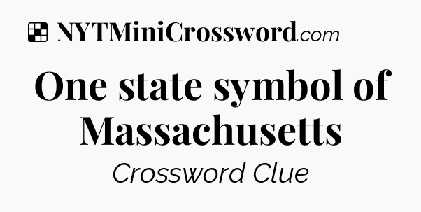 Solution: One state symbol of Massachusetts - NYT Crossword