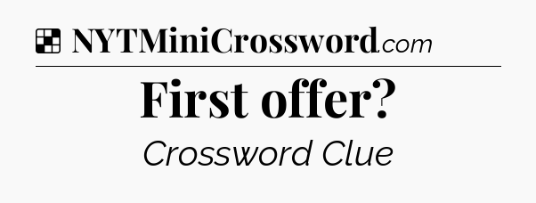 Solution: First offer - NYT Crossword