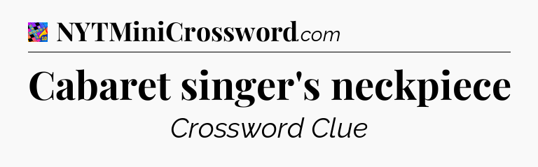 Cabaret singer's neckpiece Crossword Clue