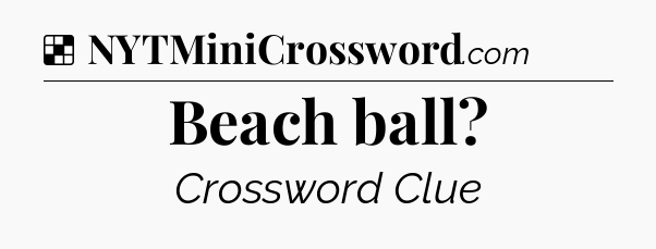 Solution: Beach ball - NYT Crossword