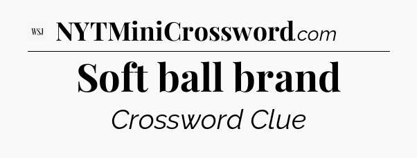 Soft ball brand - WSJ Crossword
