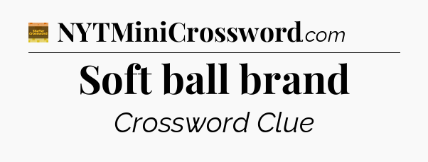 Soft ball brand - Eugene Sheffer Crossword