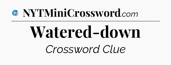 Watered-down Crossword Clue