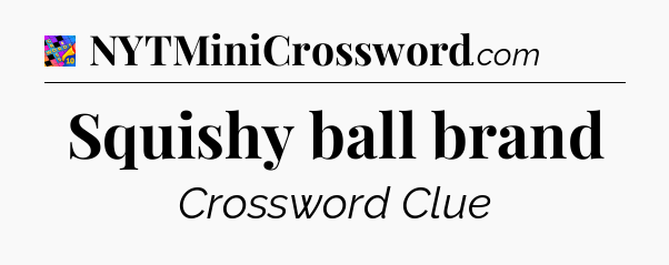 Squishy ball brand Crossword Clue