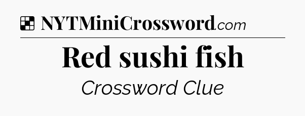 Solution: Red sushi fish - NYT Crossword