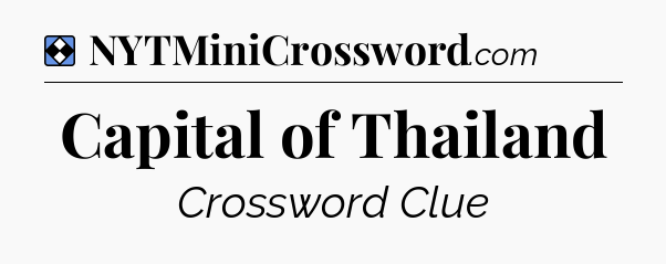 Solution: Capital of Thailand - NYT Mini Crossword