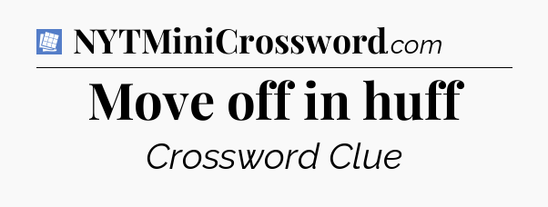 Move off in huff Puzzle Page Crossword Clue