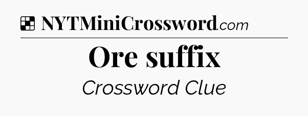 Solution: Ore suffix - NYT Crossword