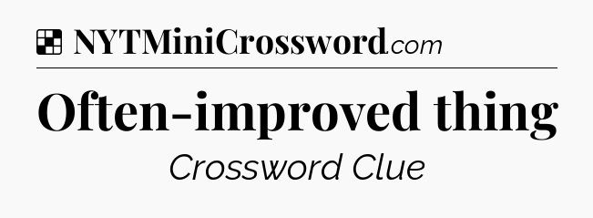 Solution: Often-improved thing - NYT Crossword