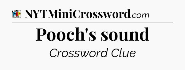 Pooch's sound Crossword Clue