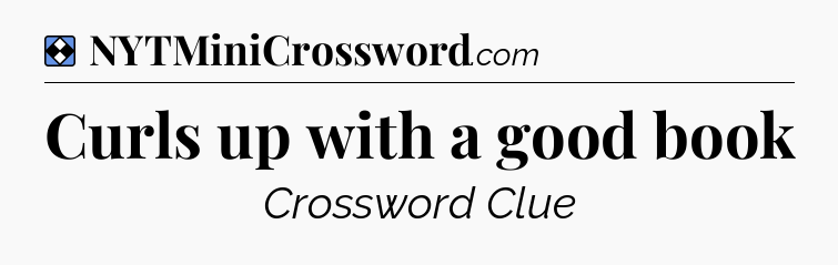 Solution: Curls up with a good book - NYT Mini Crossword