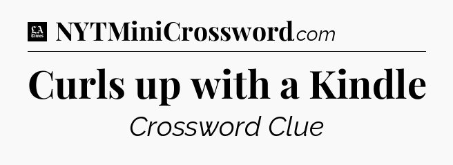 Curls up with a Kindle - LA Times Crossword