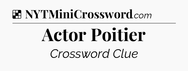 Solution: Actor Poitier - NYT Crossword