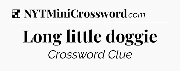 Solution: Long little doggie - NYT Crossword
