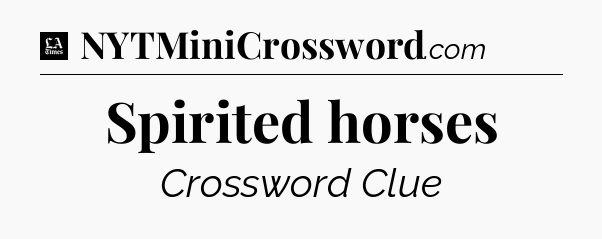 Spirited horses - LA Times Crossword