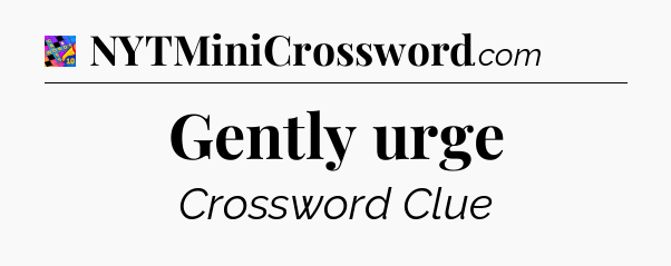 Gently urge Crossword Clue