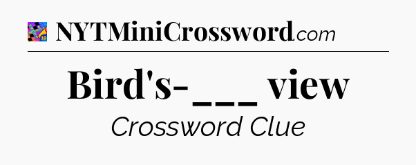 Bird's-___ view Crossword Clue