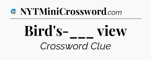 Bird's-___ view Crossword Clue