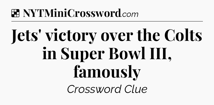 Solution: Jets' victory over the Colts in Super Bowl III, famously - NYT Crossword