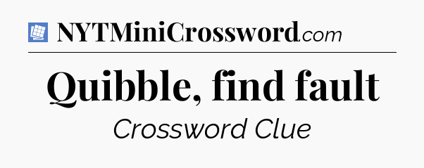 Quibble, find fault Puzzle Page Crossword Clue