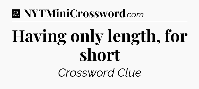 Having only length, for short - LA Times Crossword