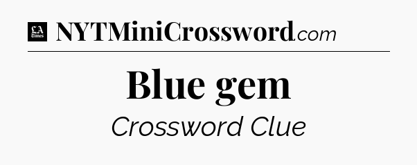 Blue gem - LA Times Crossword