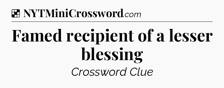Solution: Famed recipient of a lesser blessing - NYT Crossword