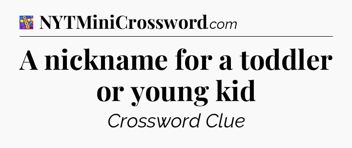 A nickname for a toddler or young kid Codycross