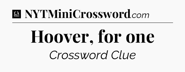 Hoover, for one - LA Times Crossword