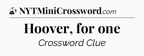 Hoover, for one - Daily Themed Classic Crossword