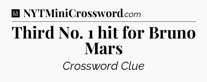 Third No. 1 hit for Bruno Mars - LA Times Crossword